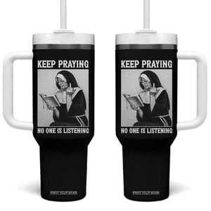 Funny Smoking Nun Tumbler With Handle Keep Praying No One Is Listening TS14 One Size: 40 oz Black Print Your Wear