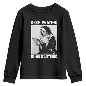 Funny Smoking Nun Youth Sweatshirt Keep Praying No One Is Listening TS14 Black Print Your Wear