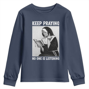 Funny Smoking Nun Youth Sweatshirt Keep Praying No One Is Listening TS14 Navy Print Your Wear