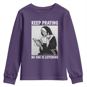 Funny Smoking Nun Youth Sweatshirt Keep Praying No One Is Listening TS14 Purple Print Your Wear