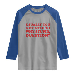 Usually You Not Stupid Why Stupid Question Raglan Shirt Funny Space Quote Sci Fi Book TS14 Sport Gray Royal Print Your Wear