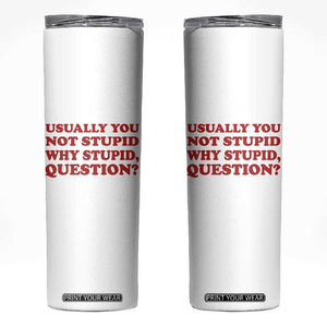 Usually You Not Stupid Why Stupid Question Skinny Tumbler Funny Space Quote Sci Fi Book TS14 White Print Your Wear