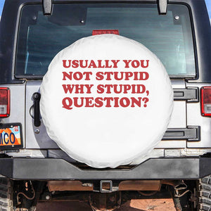 Usually You Not Stupid Why Stupid Question Spare Tire Cover Funny Space Quote Sci Fi Book TS14 No hole White Print Your Wear