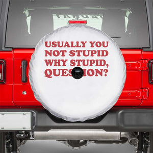 Usually You Not Stupid Why Stupid Question Spare Tire Cover Funny Space Quote Sci Fi Book TS14 White Print Your Wear