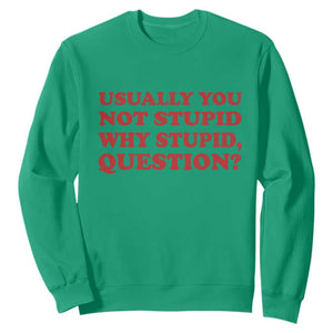 Usually You Not Stupid Why Stupid Question Sweatshirt Funny Space Quote Sci Fi Book TS14 Irish Green Print Your Wear