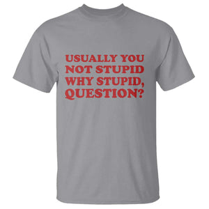Usually You Not Stupid Why Stupid Question T Shirt Funny Space Quote Sci Fi Book TS14 Sport Gray Print Your Wear