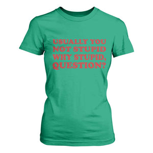 Usually You Not Stupid Why Stupid Question T Shirt For Women Funny Space Quote Sci Fi Book TS14 Irish Green Print Your Wear