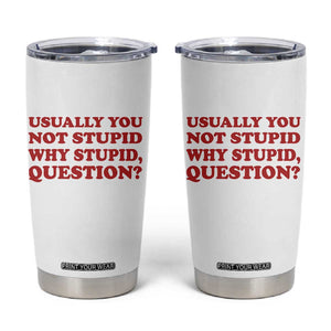 Usually You Not Stupid Why Stupid Question Tumbler Cup Funny Space Quote Sci Fi Book TS14 White Print Your Wear