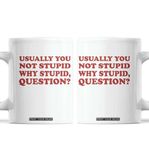 Usually You Not Stupid Why Stupid Question Coffee Mug Funny Space Quote Sci Fi Book TS14 White Print Your Wear