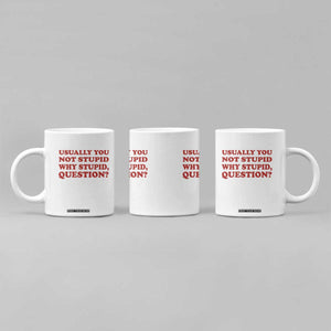 Usually You Not Stupid Why Stupid Question Coffee Mug Funny Space Quote Sci Fi Book TS14 Print Your Wear