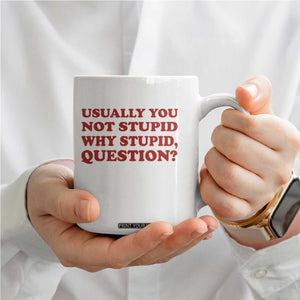 Usually You Not Stupid Why Stupid Question Coffee Mug Funny Space Quote Sci Fi Book TS14 Print Your Wear