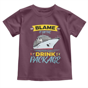 Funny Cruise Vacation Toddler T Shirt Blame It On The Drink Package TS14 Maroon Print Your Wear