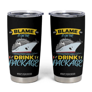Funny Cruise Vacation Tumbler Cup Blame It On The Drink Package TS14 Black Print Your Wear
