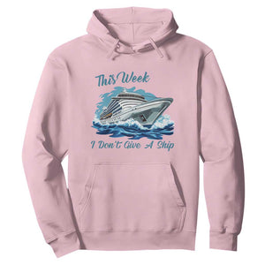Funny Cruise Vacation Hoodie This Week I Do Not Give A Ship TS14 Light Pink Print Your Wear