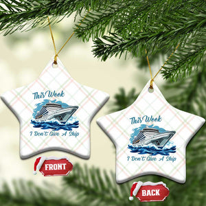 Funny Cruise Vacation Ceramic Ornament This Week I Do Not Give A Ship TS14 Print Your Wear