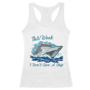 Funny Cruise Vacation Racerback Tank Top This Week I Do Not Give A Ship TS14 White Print Your Wear