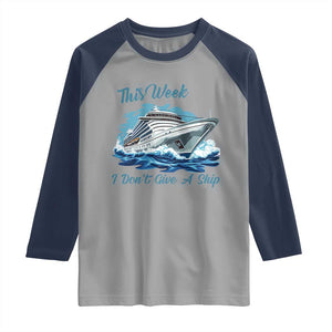 Funny Cruise Vacation Raglan Shirt This Week I Do Not Give A Ship TS14 Sport Gray Navy Print Your Wear