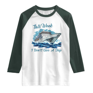 Funny Cruise Vacation Raglan Shirt This Week I Do Not Give A Ship TS14 White Dark Forest Green Print Your Wear