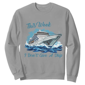 Funny Cruise Vacation Sweatshirt This Week I Do Not Give A Ship TS14 Sport Gray Print Your Wear