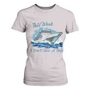 Funny Cruise Vacation T Shirt For Women This Week I Do Not Give A Ship TS14 Ice Gray Print Your Wear