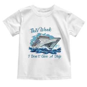 Funny Cruise Vacation Toddler T Shirt This Week I Do Not Give A Ship TS14 White Print Your Wear