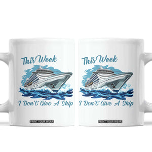 Funny Cruise Vacation Coffee Mug This Week I Do Not Give A Ship TS14 White Print Your Wear