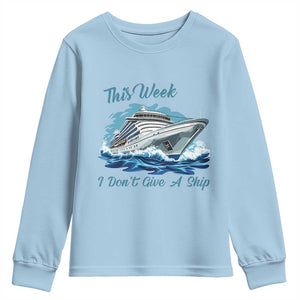 Funny Cruise Vacation Youth Sweatshirt This Week I Do Not Give A Ship TS14 Light Blue Print Your Wear