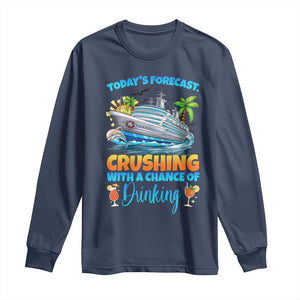 Funny Cruise Vacation Trip Drinking Long Sleeve Shirt Today Is Forecast Cruising With A Chance Of Drinking TS14 Navy Print Your Wear