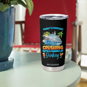 Funny Cruise Vacation Trip Drinking Tumbler Cup Today Is Forecast Cruising With A Chance Of Drinking TS14 Print Your Wear