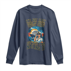 Funny Cruise Long Sleeve Shirt It Is Not Easy Being My Wife's Cruise Candy TS14 Navy Print Your Wear
