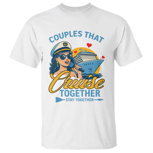 Couples That Cruise Together Stay Together T Shirt Funny Cruising Couples TS14 White Print Your Wear