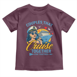 Couples That Cruise Together Stay Together Toddler T Shirt Funny Cruising Couples TS14 Maroon Print Your Wear