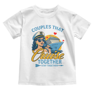 Couples That Cruise Together Stay Together Toddler T Shirt Funny Cruising Couples TS14 White Print Your Wear