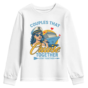 Couples That Cruise Together Stay Together Youth Sweatshirt Funny Cruising Couples TS14 White Print Your Wear