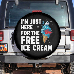 Funny Cruise Spare Tire Cover I Am Just Here For The Free Ice Cream TS14 No hole Black Print Your Wear