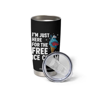 Funny Cruise Tumbler Cup I Am Just Here For The Free Ice Cream TS14 Print Your Wear