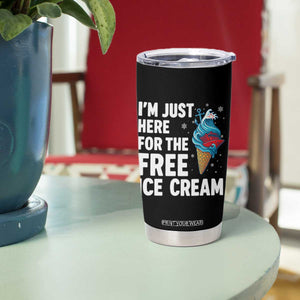 Funny Cruise Tumbler Cup I Am Just Here For The Free Ice Cream TS14 Print Your Wear