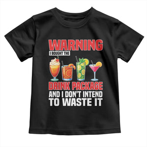 Funny Cruise Ship Toddler T Shirt Warning I Bought The Drink Package TS14 Black Print Your Wear