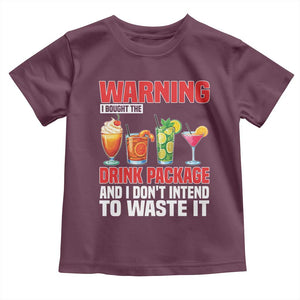 Funny Cruise Ship Toddler T Shirt Warning I Bought The Drink Package TS14 Maroon Print Your Wear