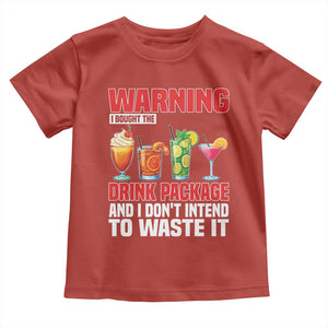 Funny Cruise Ship Toddler T Shirt Warning I Bought The Drink Package TS14 Red Print Your Wear