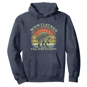 Wish I Lacked Critical Thinking Skills Y'all Seem So Happy Hoodie Retro Jimothy Raccoon Sarcastic Quote Gift
