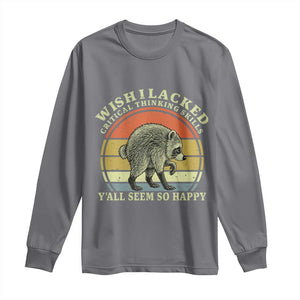 Wish I Lacked Critical Thinking Skills Y'all Seem So Happy Long Sleeve Shirt Retro Jimothy Raccoon Sarcastic Quote Gift
