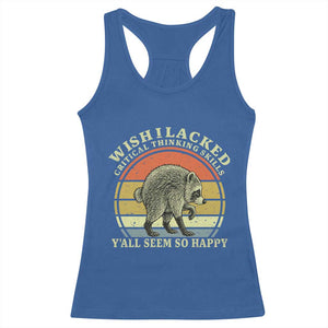 Wish I Lacked Critical Thinking Skills Y'all Seem So Happy Racerback Tank Top Retro Jimothy Raccoon Sarcastic Quote Gift