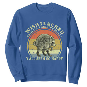Wish I Lacked Critical Thinking Skills Y'all Seem So Happy Sweatshirt Retro Jimothy Raccoon Sarcastic Quote Gift