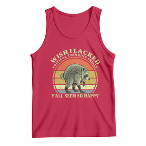 Wish I Lacked Critical Thinking Skills Y'all Seem So Happy Tank Top Retro Jimothy Raccoon Sarcastic Quote Gift