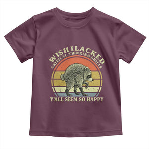 Wish I Lacked Critical Thinking Skills Y'all Seem So Happy Toddler T Shirt Retro Jimothy Raccoon Sarcastic Quote Gift