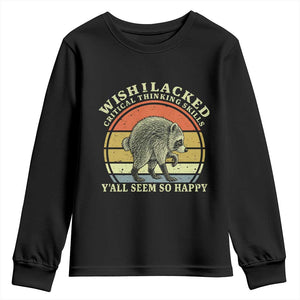 Wish I Lacked Critical Thinking Skills Y'all Seem So Happy Youth Sweatshirt Retro Jimothy Raccoon Sarcastic Quote Gift