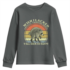 Wish I Lacked Critical Thinking Skills Y'all Seem So Happy Youth Sweatshirt Retro Jimothy Raccoon Sarcastic Quote Gift