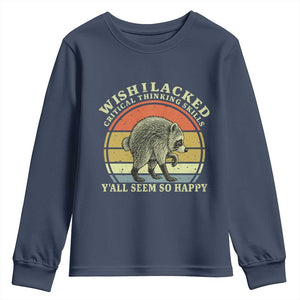 Wish I Lacked Critical Thinking Skills Y'all Seem So Happy Youth Sweatshirt Retro Jimothy Raccoon Sarcastic Quote Gift