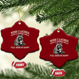 Wish I Lacked Critical Thinking Skills Y'all Seem So Happy Ceramic Ornament Funny Raccoon Sarcastic Quote